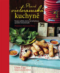 Pravá vietnamská kuchyně (Recepty a příběhy, které na váš talíř přinesou opravdové vietnamské jídlo) - kniha z kategorie Národní kuchyně