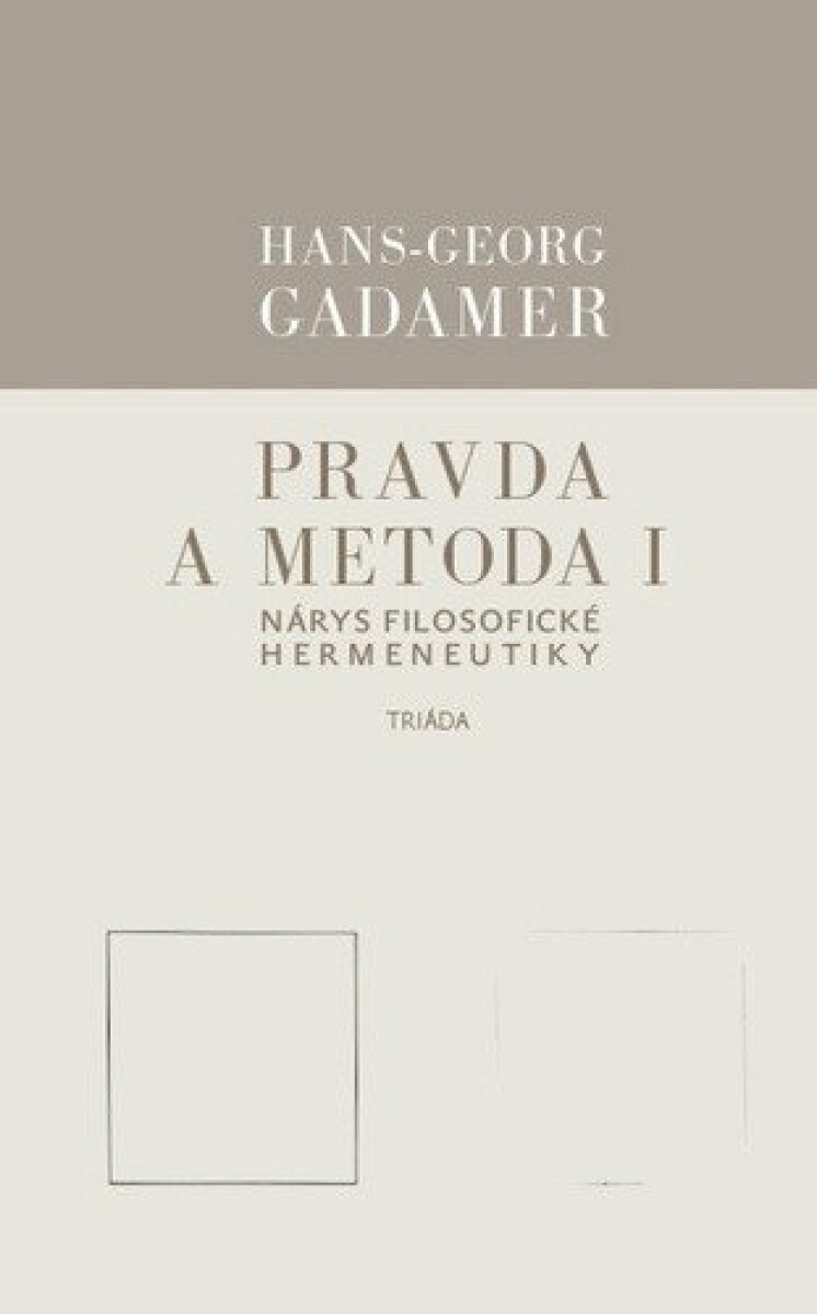 Pravda a metoda I - Hans-Georg Gadamer