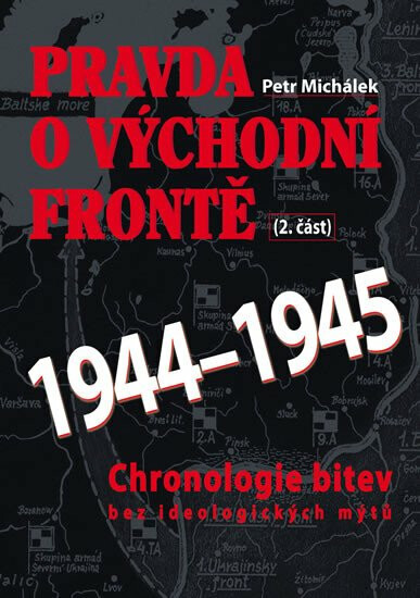 Pravda o východní frontě 1944 - 1945 - Petr Michálek