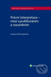 Právní interpretace - mezi vysvětlováním a rozuměním