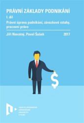 Právní základy podnikání I. (Právní úprava podnikání, závazkové vztahy, pracovní právo) - kniha z kategorie Podnikání