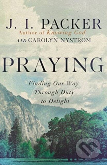 Praying (Finding Our Way Through Duty to Delight)