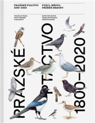 Pražské ptactvo 1800-2020 (Ptáci, město, příběh hrdiny) - kniha z kategorie Historie