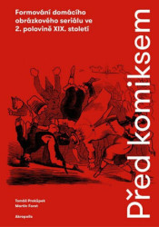 Před komiksem (Formování domácího obrázkového seriálu ve 2. polovině XIX. století) - kniha z kategorie Malířství a sochařství