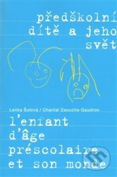 Předškolní dítě a jeho svět - Lenka Šulová, Chantal Zaouche-Gaudron