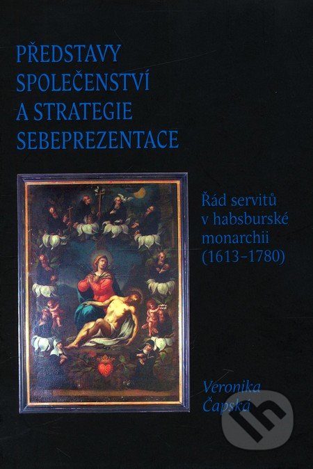 Představy společenství a strategie sebeprezentace (Řád servitů v habsburské monarchii (1613