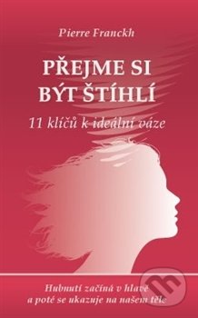Přejme si být štíhlí (11 klíčů k ideální váze)