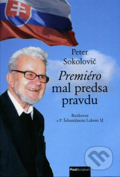 Premiéro mal predsa pravdu (Rozhovor s P. Šebastiánom Labom SJ) - kniha z kategorie Životopisy