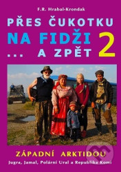 Přes Čukotku na Fidži...a zpět 2 - Západní Arktidou - F. R. Hrabal-Krondak