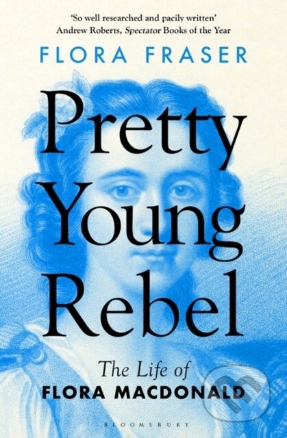 Pretty Young Rebel (The Life of Flora Macdonald)