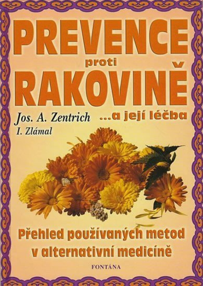 Prevence proti rakovině.... a její léčba - Josef A. Zentrich, Ilja Zlámal