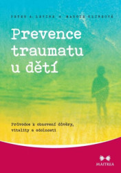 Prevence traumatu u dětí (Průvodce k obnovení důvěry, vitality a odolnosti) - kniha z kategorie Vztahy a rodina