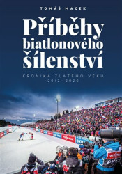 Příběhy biatlonového šílenství (Kronika zlatého věku 2012-2020) - kniha z kategorie Individuální sporty