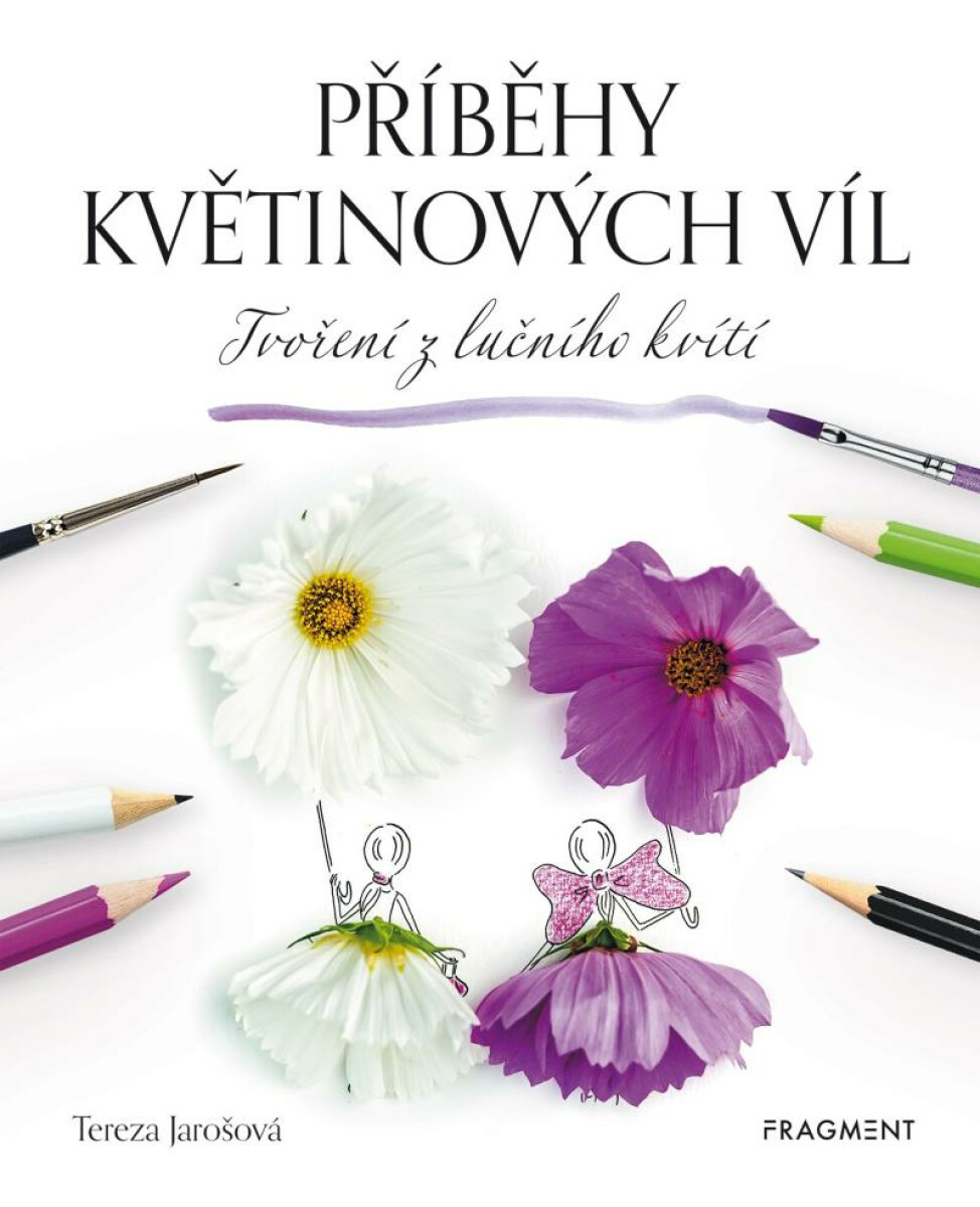 Příběhy květinových víl - Tvoření z lučního kvítí - Tereza Jarošová