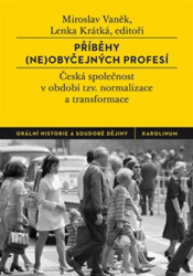 Příběhy (ne)obyčejných profesí (Česká společnost v období tzv. normalizace a transformace) - kniha z kategorie Historie