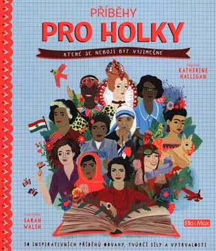 Příběhy pro holky, které se nebojí být výjimečné - Katherine Halligan, Sarah Walsh