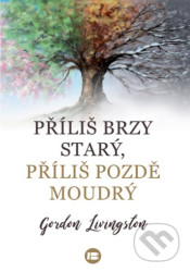 Příliš brzy starý, příliš pozdě moudrý