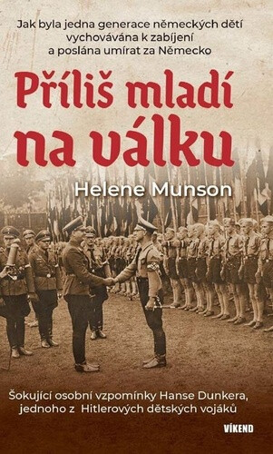 Příliš mladí na válku - Šokující osobní vzpomínky Hanse Dunkera, jednoho z Hitlerových dětských vojáků