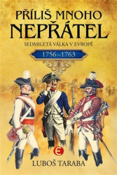 Příliš mnoho nepřátel (Sedmiletá válka v Evropě 1756–1763) - kniha z kategorie Novověk