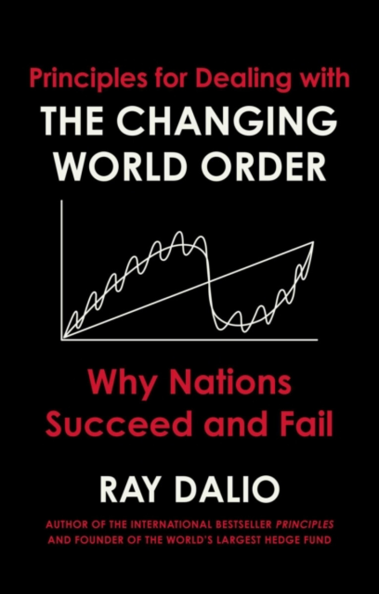 Principles for Dealing with the Changing World Order - Ray Dalio