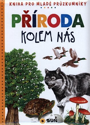 Příroda kolem nás - Dětská ilustrovaná encyklopedie