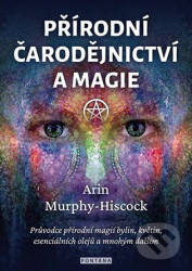 Přírodní čarodějnictví a magie - Arin Murphy-Hiscock