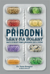 Přírodní léky na bolest (Zbavte se bolesti pomocí přírodních léků a cvičení) - kniha z kategorie Alternativní medicína