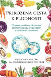 Přirozená cesta k plodnosti (Připravte své tělo na těhotenství optimální výživou před početím a povědomím o plodnosti) - kniha z kategorie…