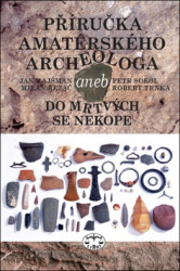 Příručka amatérského archeologa (aneb do mrtvých se nekope) - kniha z kategorie Historie