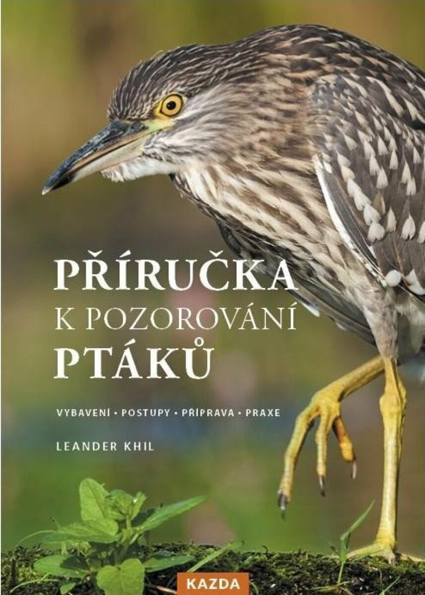 Příručka k pozorování ptáků - Vybavení, postupy, příprava, praxe - Leander Khil