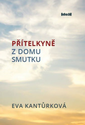 Přítelkyně z domu smutku - Eva Kantůrková