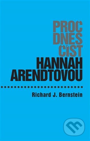 Proč dnes číst Hannah Arendtovou?