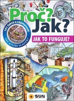 Proč? Jak? Jak to funguje? (101 faktů a zajímavostí pro bystré hlavičky) - kniha z kategorie Naučné knihy