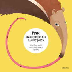 Proč má mravenečník dlouhý jazyk (a jak jsou další zvířátka vybavena k životu) - kniha z kategorie Beletrie pro děti