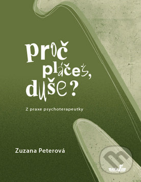 Proč pláčeš, duše? (Z praxe psychoterapeutky)