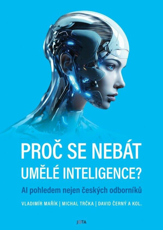 Proč se nebát umělé inteligence? - Vladimír Mařík, Michal Trčka, David Černý a kol.