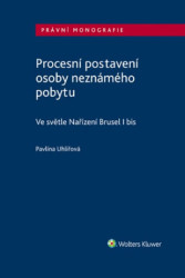 Procesní postavení osoby neznámého pobytu (ve světle Nařízení Brusel I bis) - kniha z kategorie Občanské právo