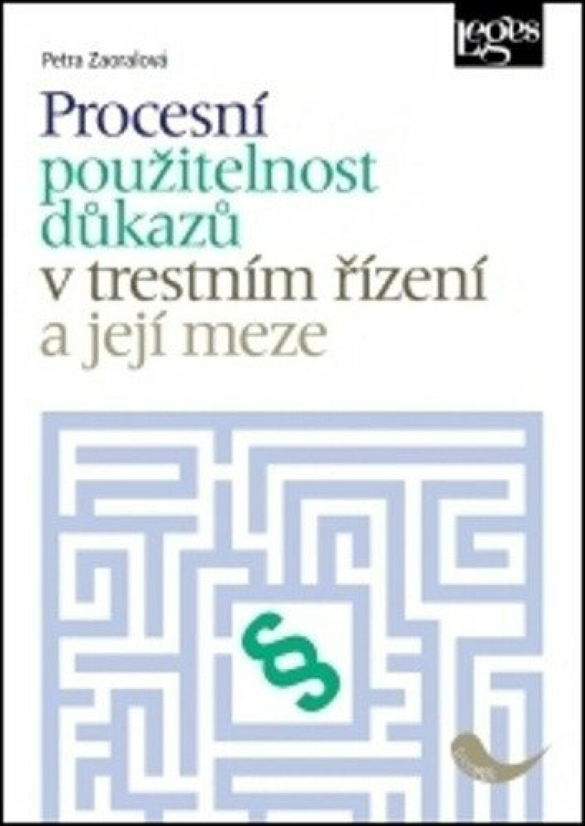 Procesní použitelnost důkazů v trestním řízení a její meze - Petra Zaoralová