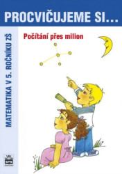 Procvičujeme si... Počítání přes milion (Matematika v 5. ročníku ZŠ) - kniha z kategorie 2. stupeň