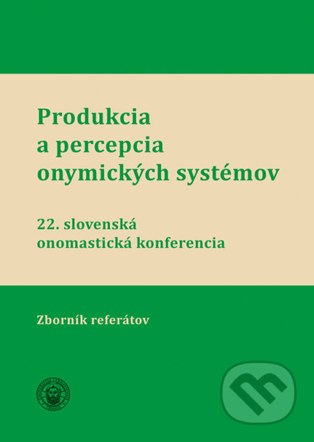 Produkcia a percepcia onymických systémov (22. slovenskáj onomastická konferenci