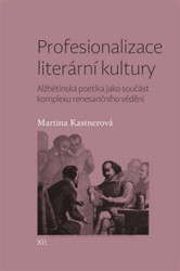 Profesionalizace literární kultury (Alžbětinská poetika jako součást komplexu renesančního vědění) - kniha z kategorie Literární věda