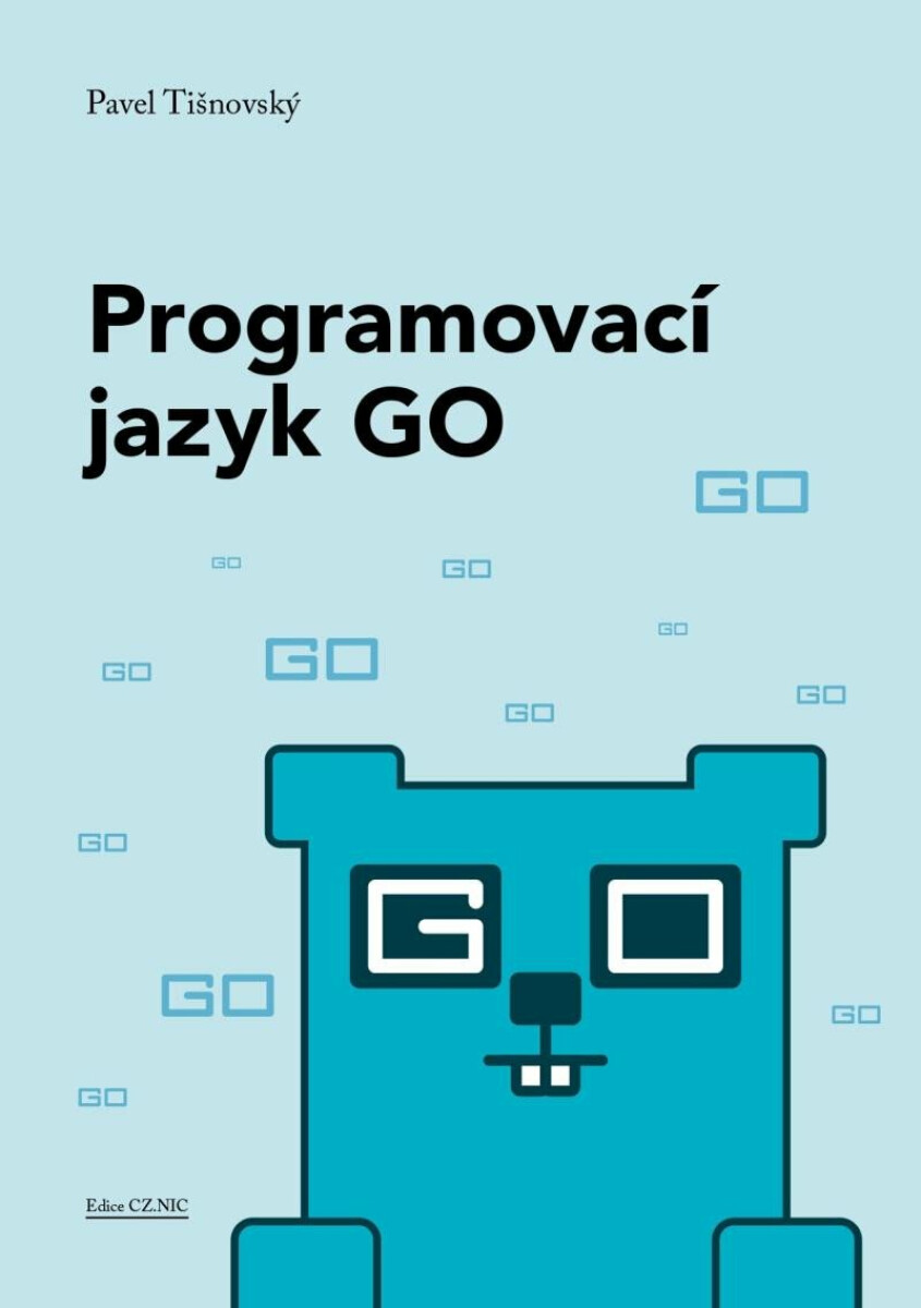 Programovací jazyk GO - Minimalistický a překvapivě výkonný - Pavel Tišnovský