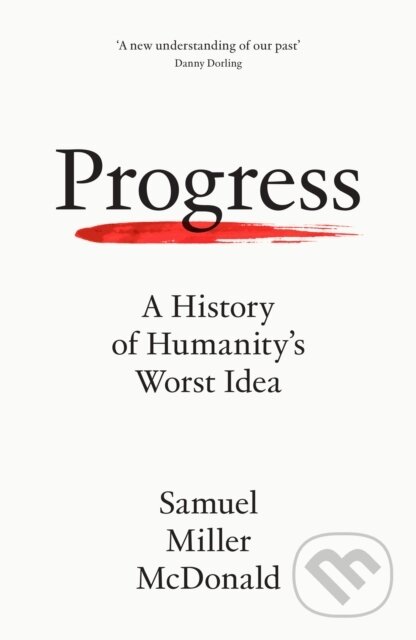 Progress (A History of Humanity's Worst Idea)