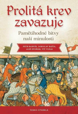Prolitá krev zavazuje - Pamětihodné bitvy naší minulosti