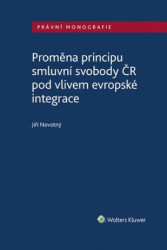 Proměna principu smluvní svobody v ČR (pod vlivem evropské integrace) - kniha z kategorie Humanitní a společenské vědy