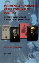 Proměny a kontinuita české komunální politiky (Územní samospráva v nové době (1850-2010) / Díl I