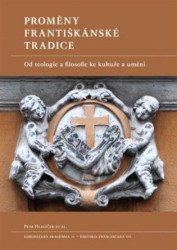 Proměny františkánské tradice (Od teologie a filosofie ke kultuře a umění) - kniha z kategorie Filozofie