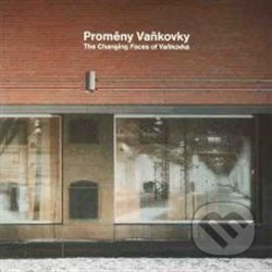 Proměny Vaňkovky (The Changing Faces of Vaňkovka)
