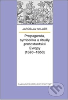 Propaganda, symbolika a rituály protestantské Evropy (1580