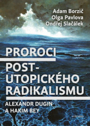 Proroci postutopického radikalismu (Alexandr Dugin a Hakim Bey) - kniha z kategorie Filozofie